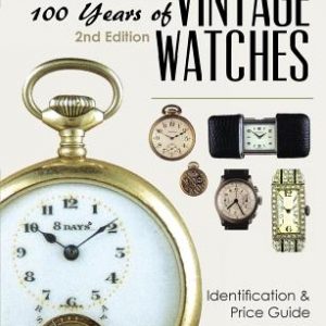 100 Years of Vintage Watches: Identification and Price Guide, 2nd Edition