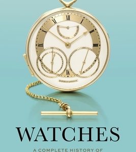 Watches: A Complete History of the Technical and Decorative Development of the Watch