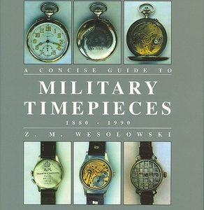 The Concise Guide to Military Timepieces 1880-1990