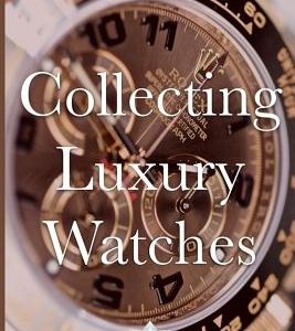 Collecting Luxury Watches (Color): Rolex, Omega, Panerai, the World of Luxury Watches
