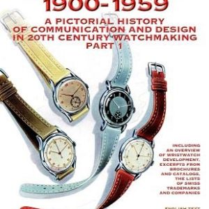 Watch Ads 1900-1959: A Pictorial History of Communication and Design in 20th Century Watchmaking / Part 1 - Storia Illustrata Della Comunic