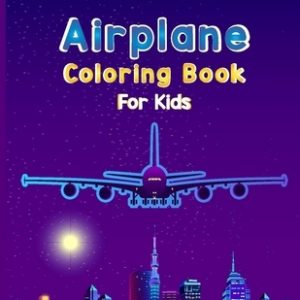 Airplane Coloring Book For Kids: Fun Airplane Activities for Kids Travel Activity Book for Flying and Traveling