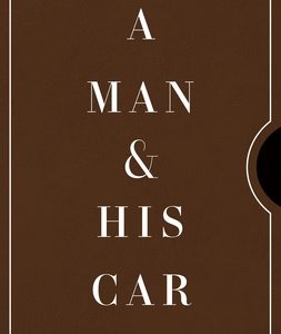 A Man & His Car: Iconic Cars and Stories from the Men Who Love Them