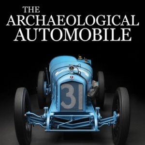 The Archaeological Automobile: Understanding and Living with Historical Automobiles