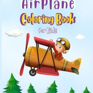 Airplane Coloring Book For Kids: Cute Airplane Coloring Book for Toddlers & Kids Ages 4-8 with 40 Beautiful Coloring Pages of Amazing Airplane