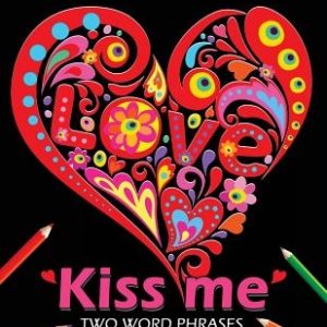 Kiss Me ! I Love You Coloring Book: Best Two Word Phrases Motivation and Inspirational on Black Paper