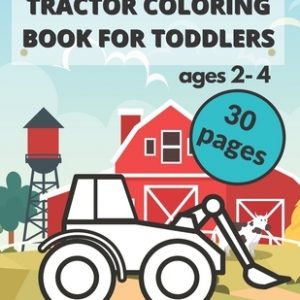 Tractor Coloring Book for Toddlers: - Unique And Simple Images For Kids Ages 2-4 - For Preschoolers And Beginners - Constructions Vehicles Coloring Bo