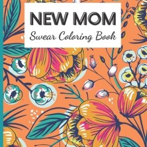 New Mom Swear Coloring Book: An Adult Swearing Words With Geometric Pattern - Swear Word Coloring Book For Mother's Day - Gifts For Mom, New Mom -