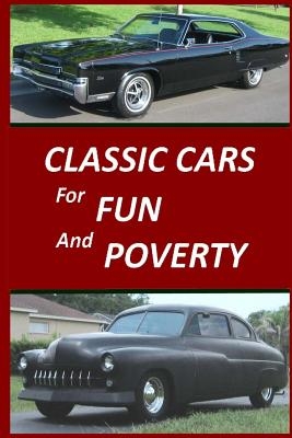 Classic Cars for Fun and Poverty: Sequel to "Roger Made Me Do It"