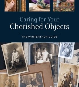 Caring for Your Cherished Objects: The Winterthur Guide