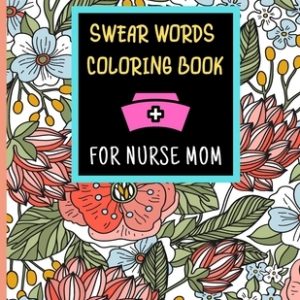 Swear Words Coloring Book For Nurse Mom: Geometric Pattern With Swear Words - Swear Word Coloring Book For Nurse, Nurse Mom - Gifts For Mother's Day -
