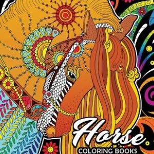 Adults Coloring Book: Horse Coloring Book Fun and Relaxing Designs of Horse and Pony for Women, Men, Adults, Teen and Girls