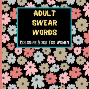 Adult Swear Words Coloring Book For Women: A Geometric Pattern Coloring Book With Cuss Words - Swear Word Coloring Book For Mother's Day - Gifts For M