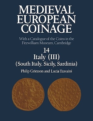 Medieval European Coinage: Volume 14, South Italy, Sicily, Sardinia: With a Catalogue of the Coins in the Fitzwilliam Museum, Cambridge