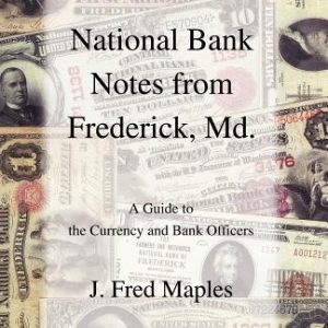 National Bank Notes from Frederick, Md.: A Guide to the Currency and Bank Officers