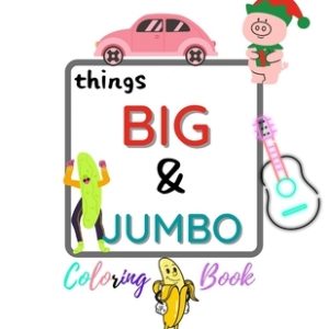 things BIG & JUMBO Coloring Book: :, Easy, LARGE, GIANT Simple Picture Coloring Books for Toddlers, Kids Ages 2-4, Early Learning, Preschool and Kinde