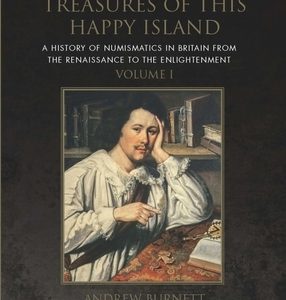 The Hidden Treasures of This Happy Island: A History of Numismatics in Britain from the Renaissance to the Enlightenment