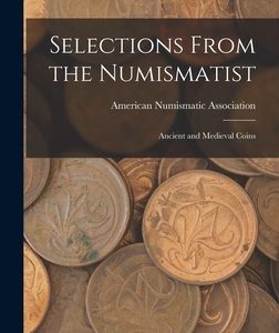Selections From the Numismatist: Ancient and Medieval Coins