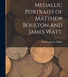Medallic Portraits of Matthew Boulton and James Watt.