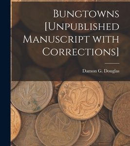 Bungtowns [unpublished Manuscript With Corrections]