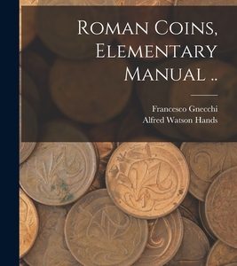 Roman Coins, Elementary Manual ..