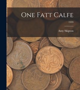 One Fatt Calfe; 1939