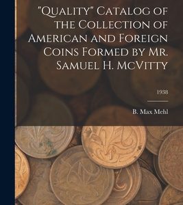 Quality Catalog of the Collection of American and Foreign Coins Formed by Mr. Samuel H. McVitty; 1938