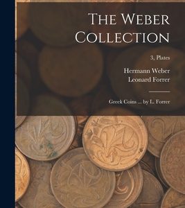The Weber Collection; Greek Coins ... by L. Forrer; 3, plates