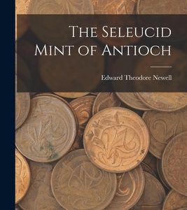 The Seleucid Mint of Antioch