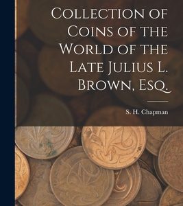 Collection of Coins of the World of the Late Julius L. Brown, Esq.