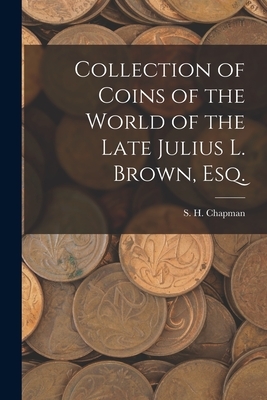 Collection of Coins of the World of the Late Julius L. Brown, Esq.