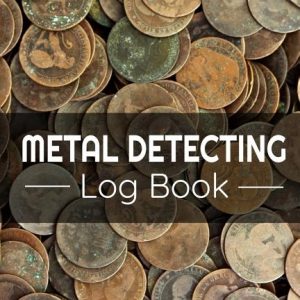 Metal Detecting Log Book: Keep Track of your Metal Detecting Statistics & Improve your Skills Gift for Metal Detectorist and Coin Whisperer