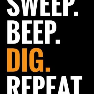 Sweep. Beep. Dig. Repeat.: Metal Detecting Log Book Keep Track of your Metal Detecting Statistics & Improve your Skills Gift for Metal Detectoris