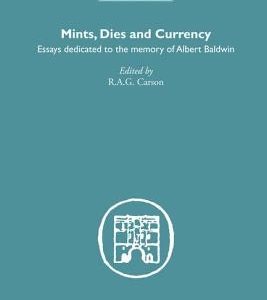 Mints, Dies and Currency: Essays Dedicated to the Memory of Albert Baldwin