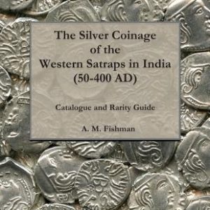 The Silver Coinage of the Western Satraps in India (50-400 AD): Catalogue and Rarity Guide