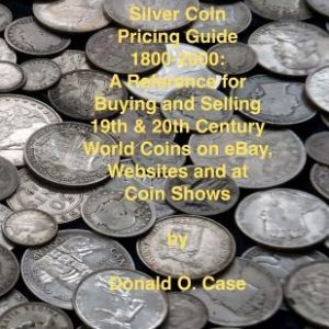 Silver Coin Pricing Guide, 1800-2000: A Reference for Buying and Selling 19th and 20th Century World Coins on eBay, Websites and at Coin Shows