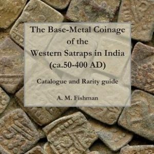 The Base-metal Coinage of the Western Satraps of India, ca.50-400 AD: Catalogue and Rarity Guide