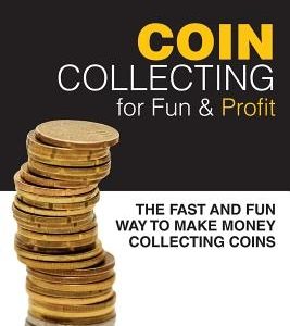 Coin Collecting for Fun & Profit: The Fast and Fun Way to Make Money Collecting Coins