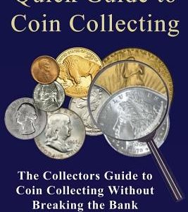 Quick Guide to Coin Collecting: The Collectors Guide to Coin Collecting Without Breaking the Bank