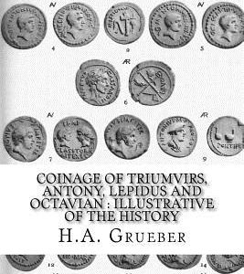 Coinage of Triumvirs, Antony, Lepidus and Octavian: Illustrative of the History