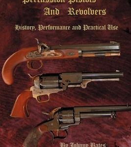 Percussion Pistols and Revolvers: History, Performance and Practical Use