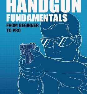 Modern Handgun Fundamentals: From Beginner to Pro