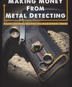 Making Money from Metal Detecting: From Pocket Money to Business Ideas