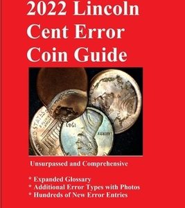 2022 Lincoln Cent Error Coin Guide: Unsurpassed and Comprehensive