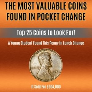 The Most Valuable Coins Found In Pocket Change: Top 25 Coins To Look For!