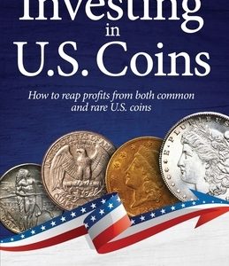 Investing in U.S. Coins: How to reap profits from both common and rare U.S. coins