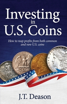 Investing in U.S. Coins: How to reap profits from both common and rare U.S. coins