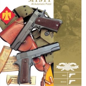 The Colt M1911 .45 Automatic Pistol: M1911, M1911a1, Markings, Variants, Ammunition, Accessories