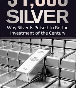 $1,000 Silver: Why SIlver Is Poised To Be The Investment Of The Century
