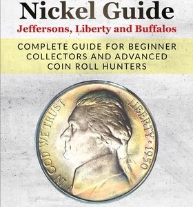 Newbie Nickel Guide Jeffersons, Liberty and Buffalos: Complete Guide For Beginner Collectors And Advanced Coin Roll Hunters